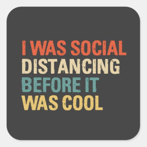 I Was Social Distancing Before It Was Cool   Square Sticker