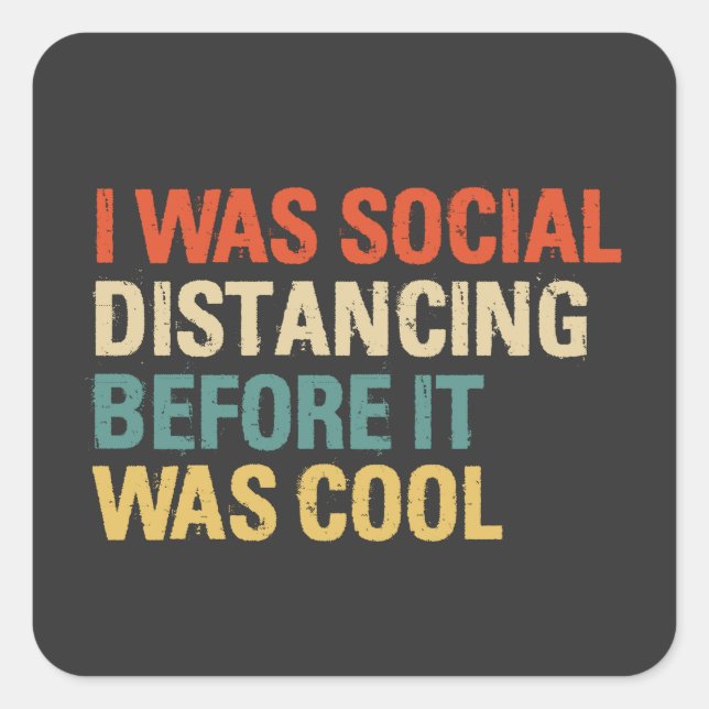 I Was Social Distancing Before It Was Cool   Square Sticker (Front)
