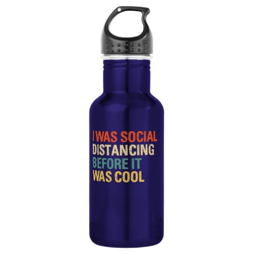 I Was Social Distancing Before It Was Cool Stainless Steel Water Bottle