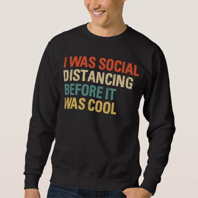 I Was Social Distancing Before It Was Cool Sweatshirt (Front)