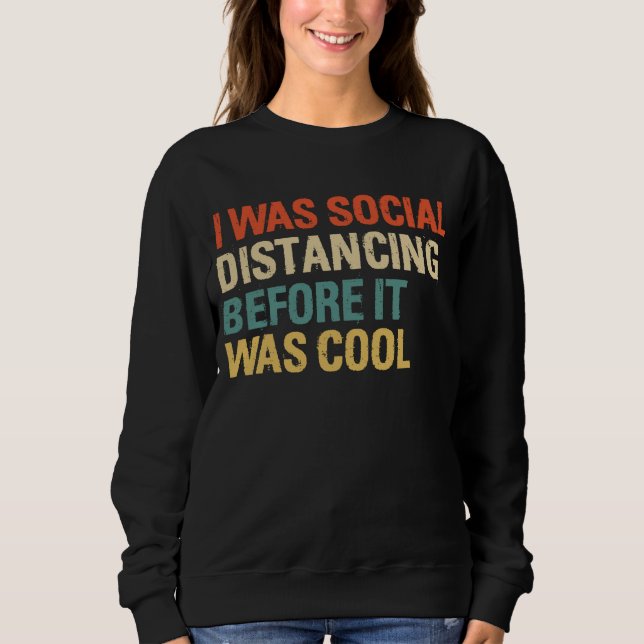I Was Social Distancing Before It Was Cool Sweatshirt (Front)