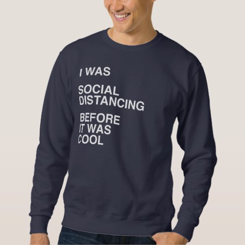 I was Social Distancing Before It was Cool Sweatshirt