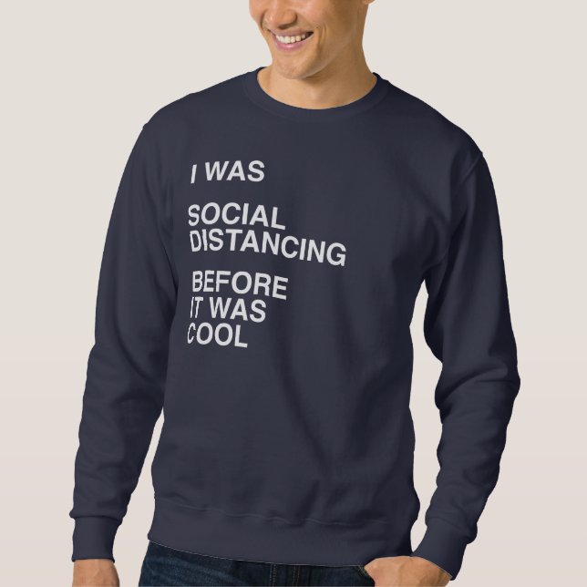 I was Social Distancing Before It was Cool Sweatshirt (Front)