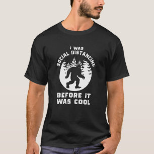 I was Social Distancing before it was cool T-Shirt