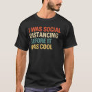 I Was Social Distancing Before It Was Cool T-Shirt I Was Social Distancing Before It Was Cool T-Shirt