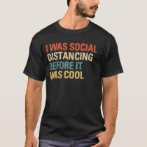 https://rlv.zcache.com/i_was_social_distancing_before_it_was_cool_t_shirt-ra9832d96cce241c9badeb9b921f69d51_k2gm8_210.jpg