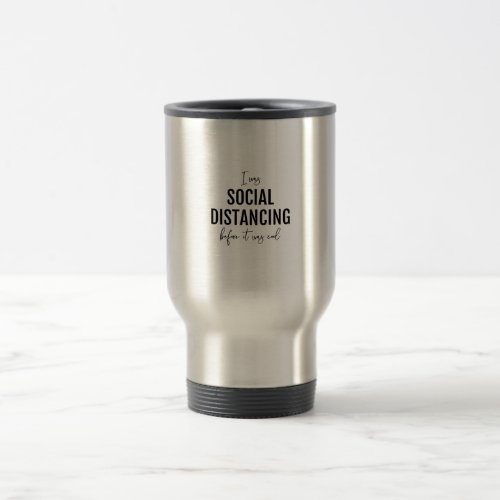 I was social distancing before it was cool travel mug