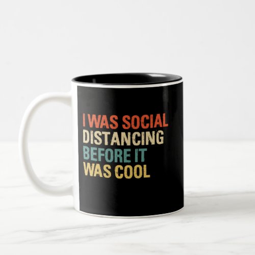 I Was Social Distancing Before It Was Cool  Two_Tone Coffee Mug