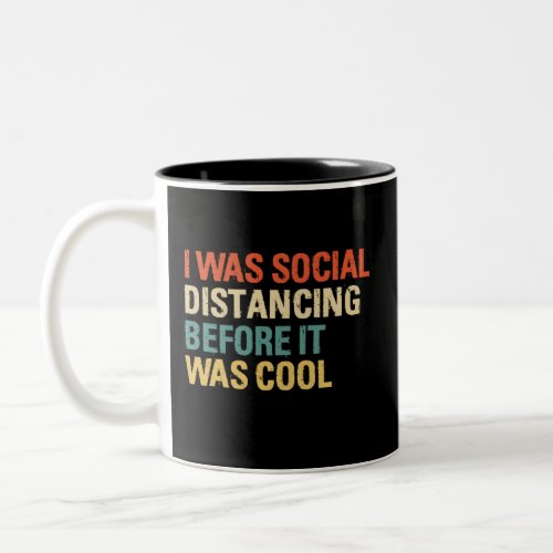 I Was Social Distancing Before It Was Cool Two_Tone Coffee Mug