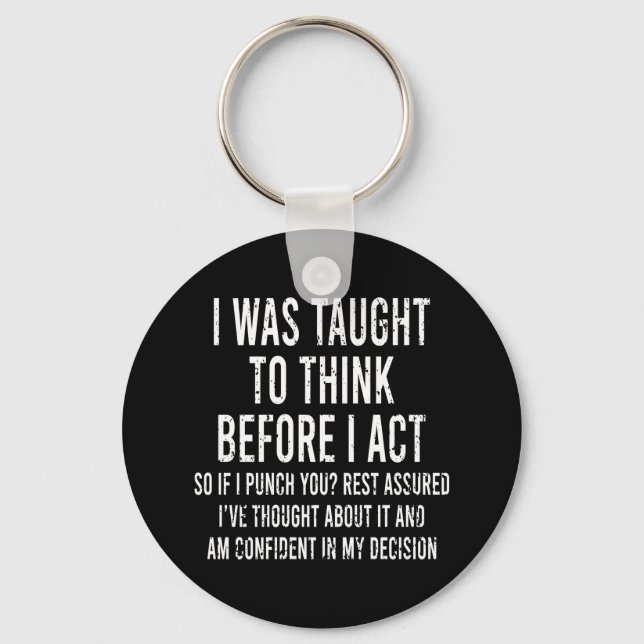 I Was Taught To Think Before I Act Funny Sarcasm   Keychain (Front)