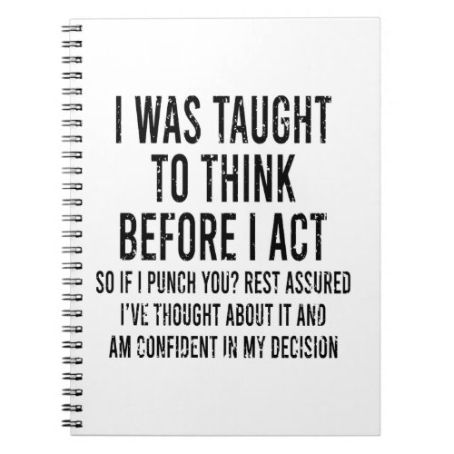 I Was Taught To Think Before I Act Funny Sarcasm   Notebook
