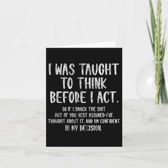 I Was Taught To Think Before I Act Funny Sarcasm S Card (Front)