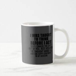 I Was Taught To Think Before I Act Funny Sarcasm S Coffee Mug