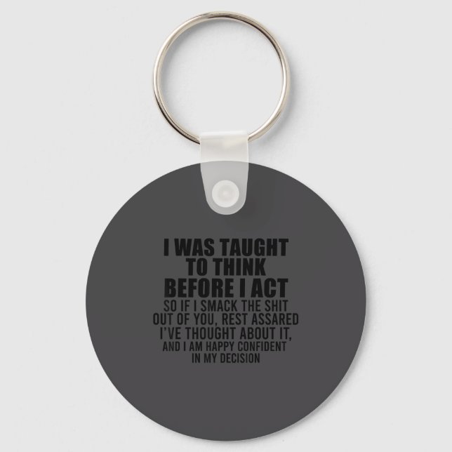 I Was Taught To Think Before I Act Funny Sarcasm S Keychain (Front)