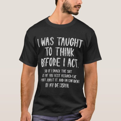 I Was Taught To Think Before I Act Funny Sarcasm S T_Shirt