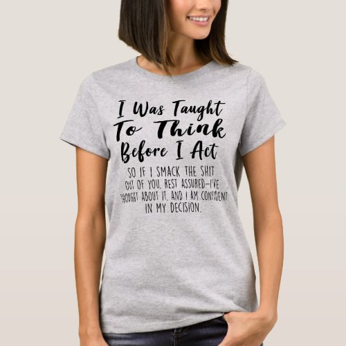 I Was Taught To Think Before I Act Funny Sarcasm  T_Shirt