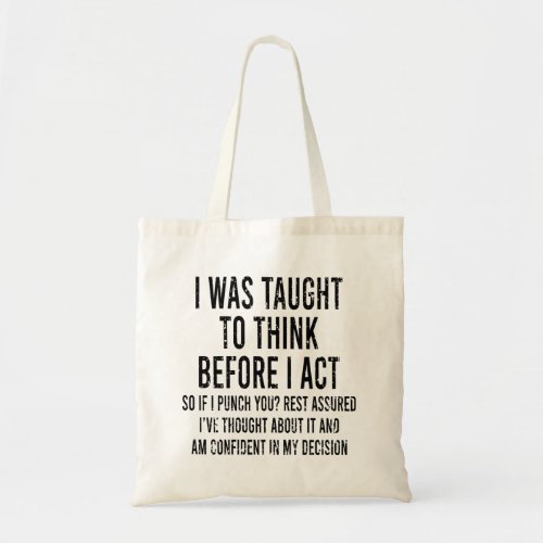 I Was Taught To Think Before I Act Funny Sarcasm   Tote Bag
