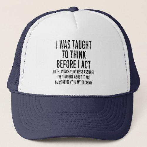 I Was Taught To Think Before I Act Funny Sarcasm   Trucker Hat