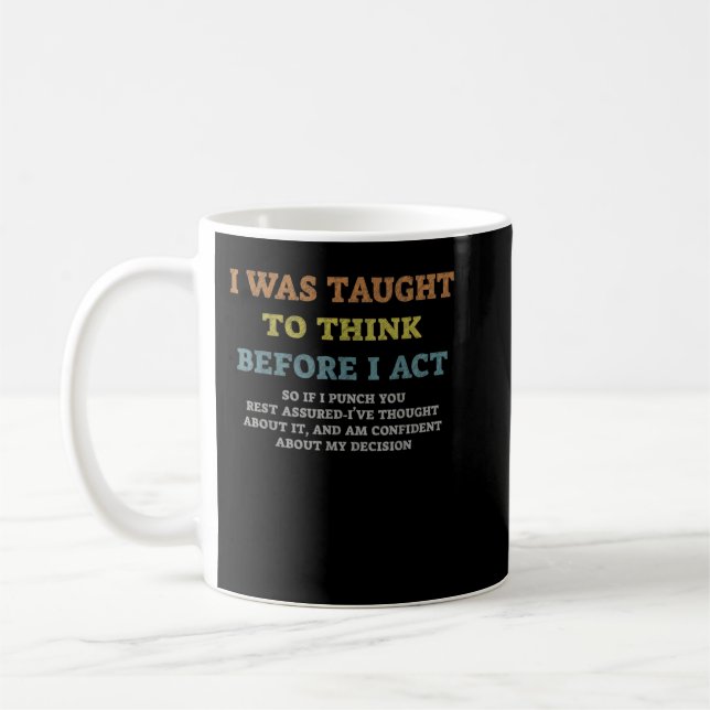 I Was Taught To Think Before I act Sarcasm Derisio Coffee Mug (Left)