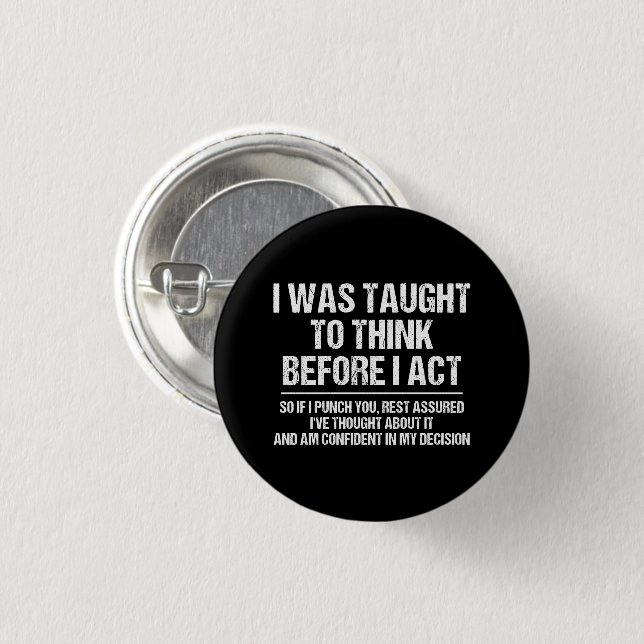 I Was Taught To Think Before I Act Sarcasm Funny Button (Front & Back)