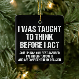 I Was Taught To Think Before I Act Sarcasm Funny Ceramic Ornament