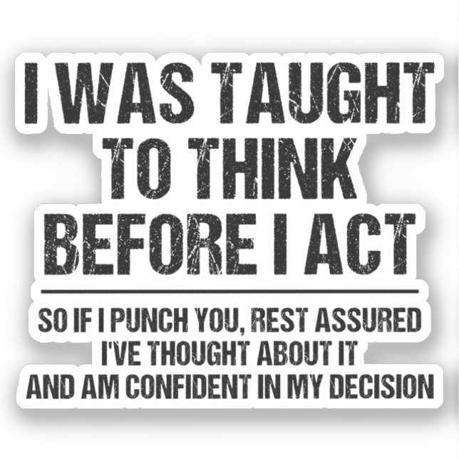 I Was Taught To Think Before I Act Sarcasm Funny Sticker (Front)