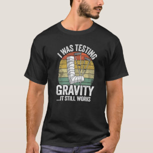 I Was Testing Gravity It Still Works Injury Kids B T-Shirt