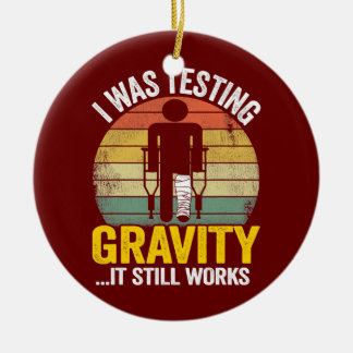 I Was Testing Gravity It Still Works Injury Kids Ceramic Ornament