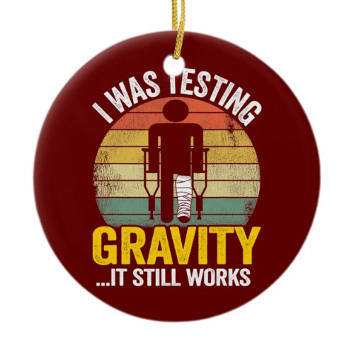 I Was Testing Gravity It Still Works Injury Kids Ceramic Ornament