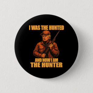 I Was The Hunted And Now I Am The Hunter Funny Tru Button