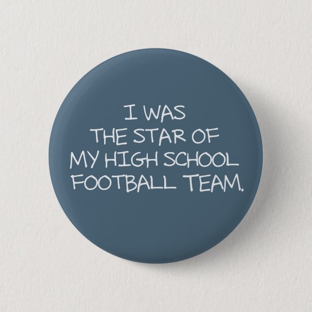 I was the star of my high school football team. button (Front)