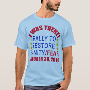I WAS THERE at the Rally to Restore Sanity Tshirt