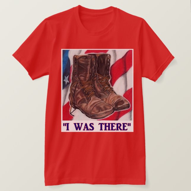 I Was There"(Boots on the ground) T-Shirt (Design Front)