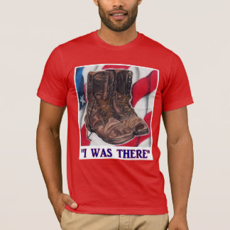 I Was There"(Boots on the ground) T-Shirt