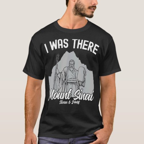 I Was There Mount Sinai Sivan 6  2448 Jewish Feast T_Shirt
