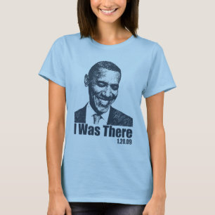 I WAS THERE - Obama Inauguration 1/20/09 T-Shirt