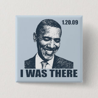I WAS THERE - President Obama Inauguration Button
