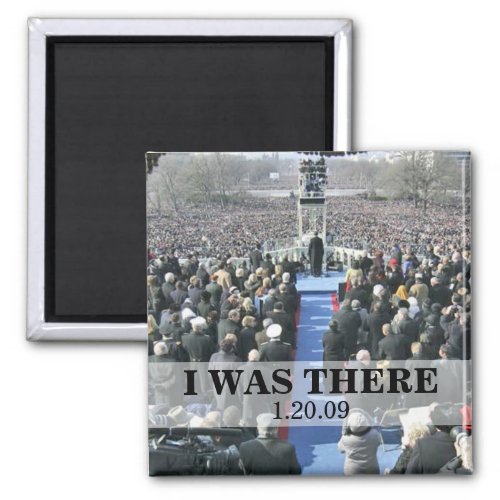 I WAS THERE President Obama Inauguration Magnet
