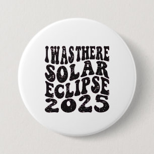 I Was There Solar Eclipse 2025 Partial Eclipse  Button