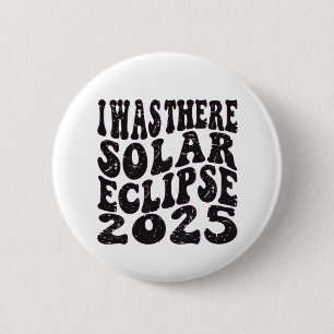 I Was There Solar Eclipse 2025 Partial Eclipse  Button