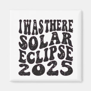 I Was There Solar Eclipse 2025 Partial Eclipse Magnet