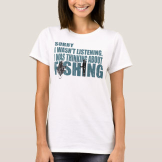 i was thingking about fishing fishing fishing love T-Shirt