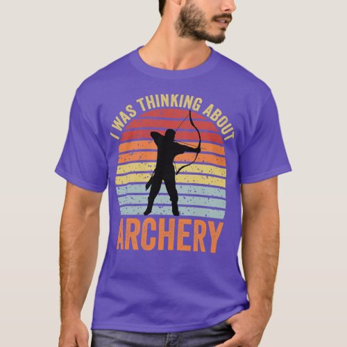 I Was Thinking About Archery 2 T_Shirt