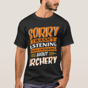 I Was Thinking About Archery Funny Men Women T-Shirt