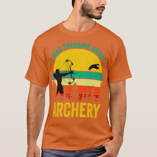 I Was Thinking About Archery T_Shirt