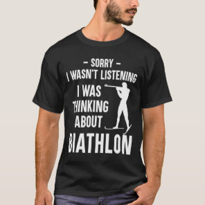 I Was Thinking About Biathlon - Skiing Shooting Bi T-Shirt