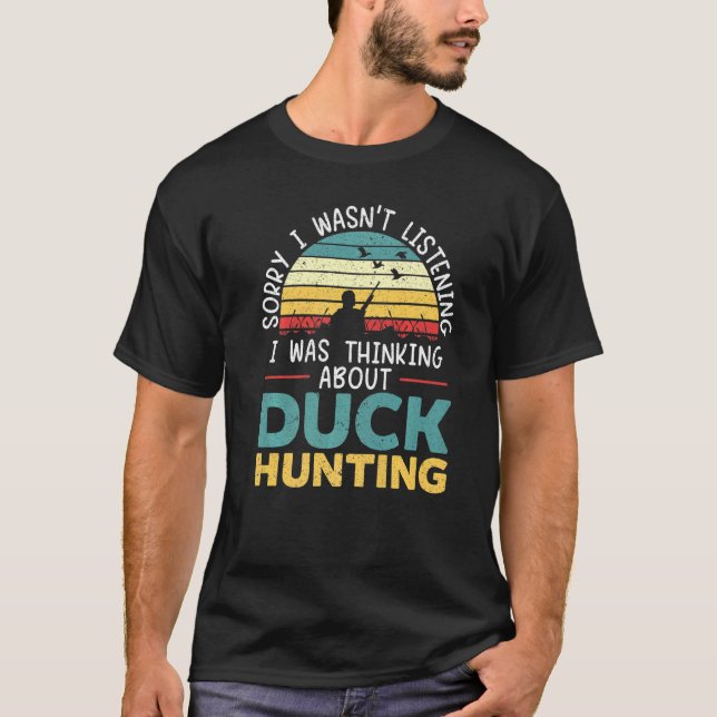 I Was Thinking About Duck Hunting Waterfowl Huntin T-Shirt (Front)