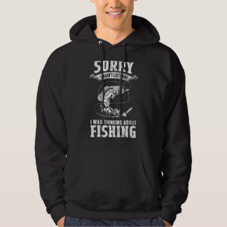 I Was Thinking About Fishing   Fishing & Fisherman Hoodie