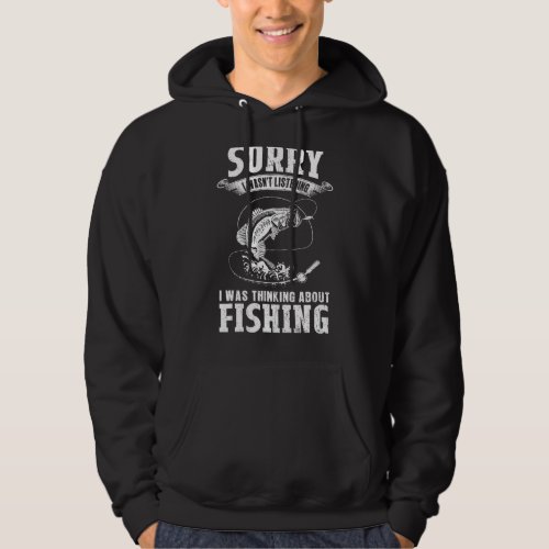 I Was Thinking About Fishing   Fishing  Fisherman Hoodie