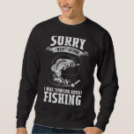 I Was Thinking About Fishing   Fishing &amp; Fisherman Sweatshirt